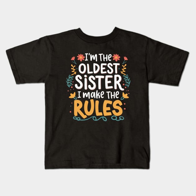 I'm the oldest sister i make the rules Funny big sister Kids T-Shirt by patrickadkins
